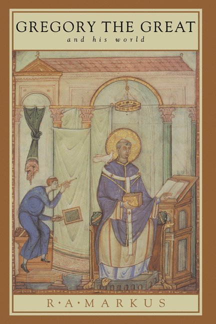 R. A. Markus, R. A. (University of Nottingham) Markus - Gregory the Great and his World, Inbunden
