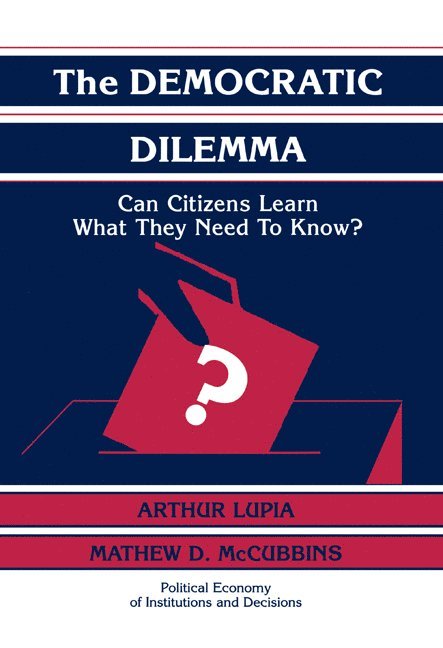 San Diego) Lupia, Arthur (University of California, San Diego) McCubbins, Mathew D. (University of California, Arthur Lupia, Mathew D. McCubbins, Lupia Arthur - The Democratic Dilemma, Inbunden
