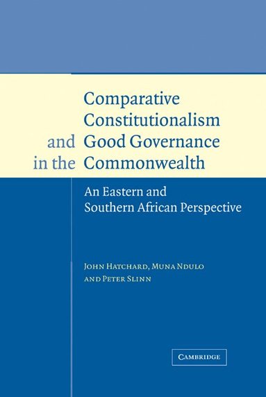 John Hatchard, Muna Ndulo, Peter Slinn - Comparative Constitutionalism and Good Governance in the Commonwealth, Inbunden