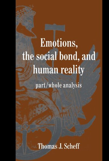 Thomas J. Scheff, Keith Oatley, Antony Manstead - Emotions, the Social Bond, and Human Reality, Inbunden