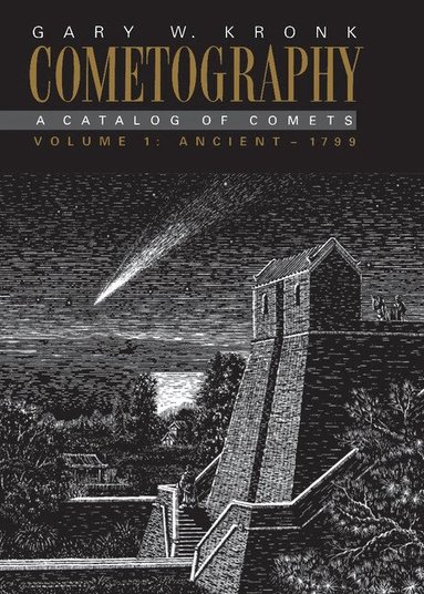 Gary W. Kronk - Cometography: Volume 1, Ancient-1799, Inbunden
