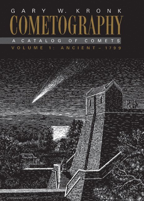 Gary W. Kronk, Brian G. Marsden - Cometography: Volume 1, Ancient–1799, Inbunden