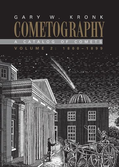 Gary W. Kronk - Cometography: Volume 2, 1800-1899, Inbunden