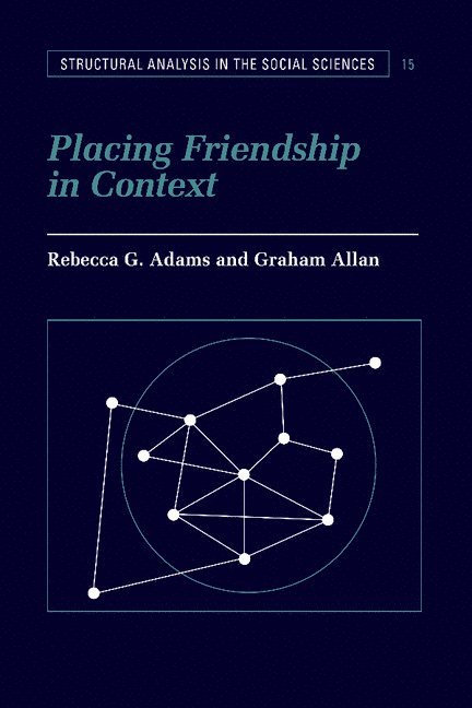 Greensboro) Adams, Rebecca G. (University of North Carolina, Graham (University of Southampton) Allan, Rebecca G. Adams, Graham Allan, Mark Granovetter - Placing Friendship in Context, Häftad