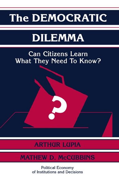 Arthur Lupia, Mathew D. McCubbins - The Democratic Dilemma, Häftad