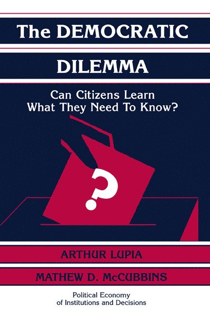 San Diego) Lupia, Arthur (University of California, San Diego) McCubbins, Mathew D. (University of California, Arthur Lupia, Mathew D. McCubbins, Lupia Arthur - The Democratic Dilemma, Häftad