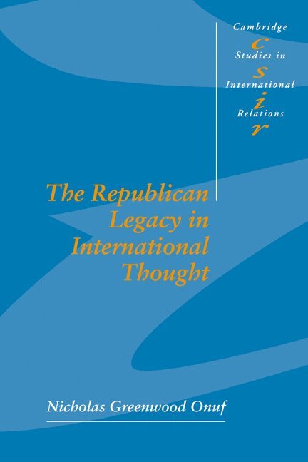 Nicholas Greenwood (Florida International University) Onuf, Nicholas Greenwood Onuf, Onuf Nicholas Greenwood, Steve Smith - The Republican Legacy in International Thought, Häftad