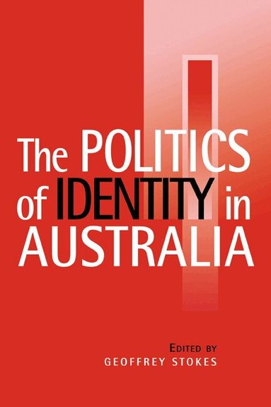 Geoffrey Stokes - The Politics of Identity in Australia, Häftad