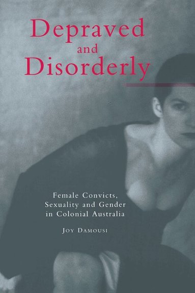 Joy Damousi - Depraved and Disorderly, Häftad