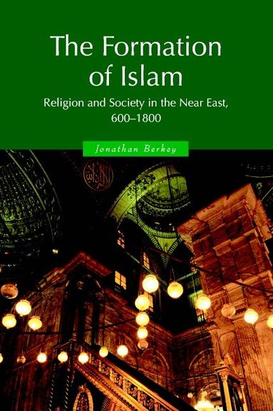 Jonathan P. Berkey - The Formation of Islam, Häftad