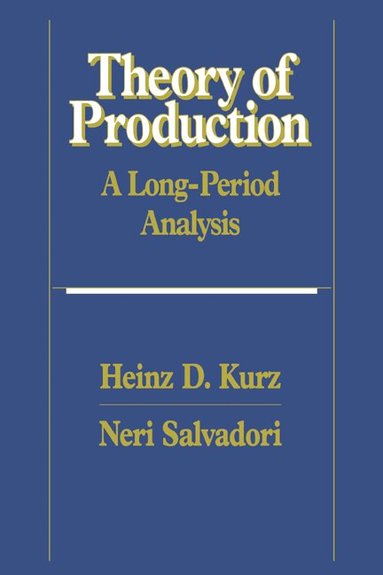 Heinz D. Kurz, Neri Salvadori - Theory of Production, Häftad