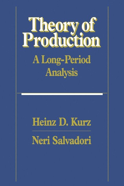 Austria) Kurz, Heinz D. (Karl-Franzens-Universitat Graz, Pisa) Salvadori, Neri (Universita degli Studi, Heinz D. Kurz - Theory of Production, Häftad