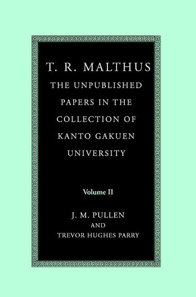 T. R. Malthus, John Pullen, Trevor Hughes Parry - T. R. Malthus: The Unpublished Papers in the Collection of Kanto Gakuen University, Inbunden