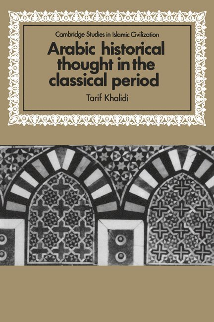 Arabic Historical Thought in the Classical Period