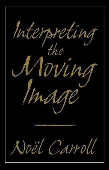 Noel Carroll, William Rothman, Dudley Andrew - Interpreting the Moving Image, Häftad