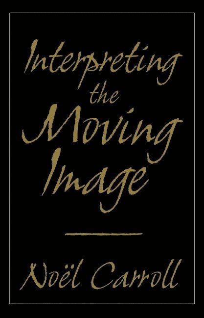 Madison) Carroll, Noel (University of Wisconsin, Noel Carroll, William Rothman, Dudley Andrew - Interpreting the Moving Image, Häftad