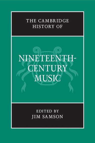 Jim Samson - The Cambridge History of Nineteenth-Century Music, Inbunden