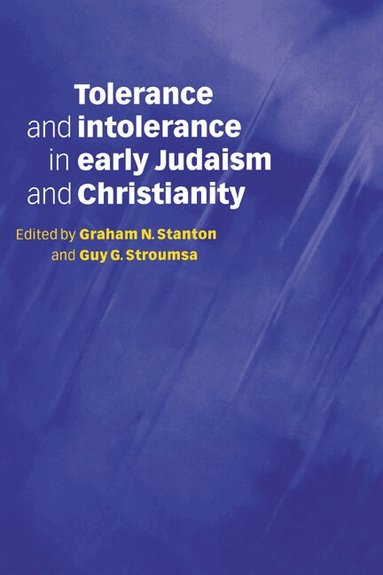 Graham N. Stanton, Guy G. Stroumsa - Tolerance and Intolerance in Early Judaism and Christianity, Inbunden