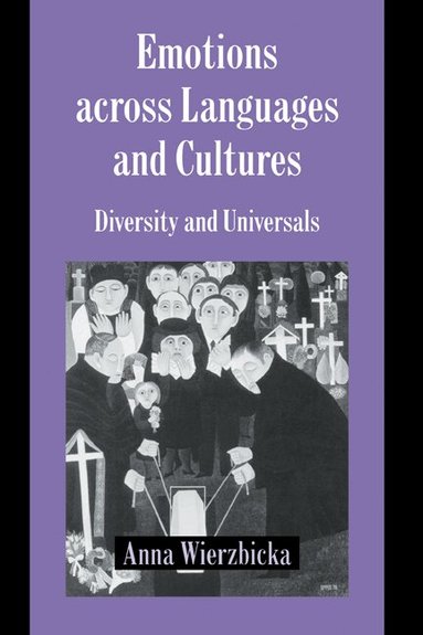 Anna Wierzbicka, Keith Oatley, Antony Manstead - Emotions across Languages and Cultures, Inbunden