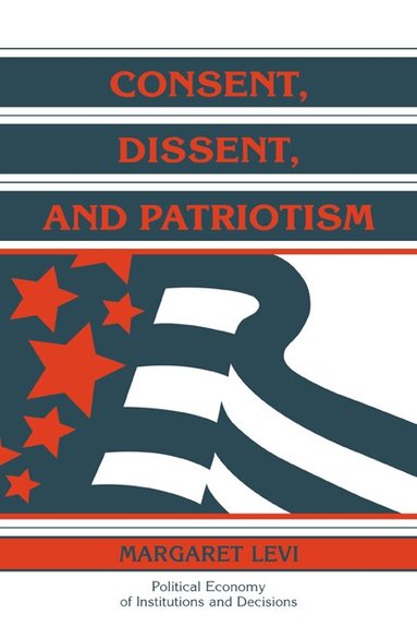 Margaret Levi, Randall Calvert, Thrainn Eggertsson - Consent, Dissent, and Patriotism, Inbunden
