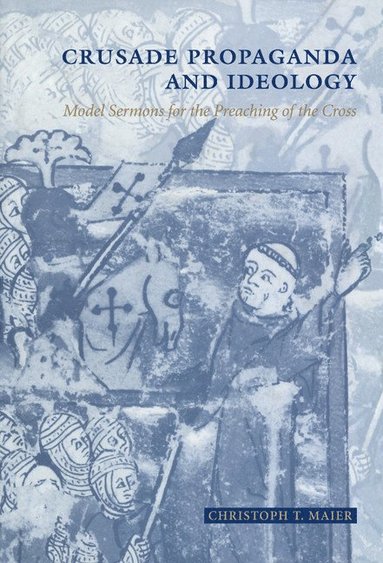 bokomslag Crusade Propaganda and Ideology: Model Sermons for the Preaching of the Cross