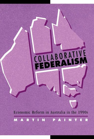 Martin Painter, Geoffrey Brennan, Francis G. Castles - Collaborative Federalism, Inbunden