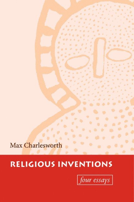 Max Charlesworth, Victoria) Charlesworth, Max (Deakin University - Religious Inventions, Inbunden