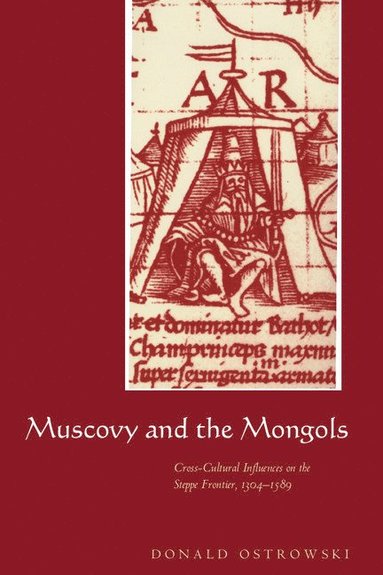 bokomslag Muscovy and the Mongols: Cross-Cultural Influences on the Steppe Frontier, 1304 1589
