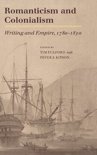 bokomslag Romanticism and Colonialism: Writing and Empire, 1780 1830