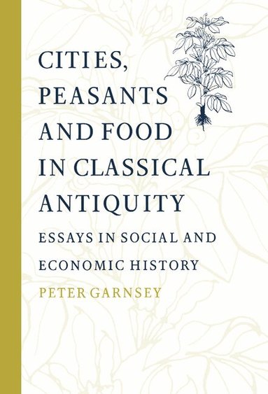 Peter Garnsey, Walter Scheidel - Cities, Peasants and Food in Classical Antiquity, Inbunden