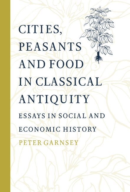 Cities, Peasants and Food in Classical Antiquity 1