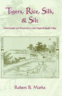 bokomslag Tigers, Rice, Silk, and Silt: Environment and Economy in Late Imperial South China