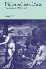 Peter Kivy - Philosophies of Arts, Inbunden