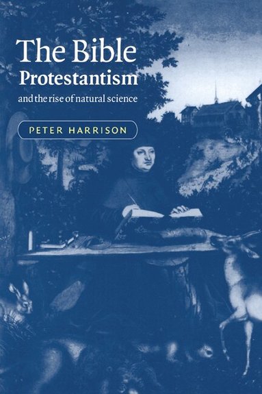Peter Harrison - The Bible, Protestantism, and the Rise of Natural Science, Inbunden