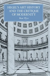 bokomslag Hegel's Art History and the Critique of Modernity