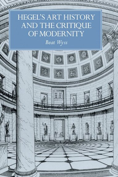 Beat Wyss, Francesco Pellizzi - Hegel's Art History and the Critique of Modernity, Inbunden