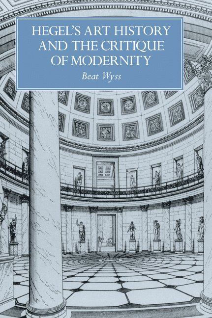 Beat (Universitat Stuttgart) Wyss, Beat Wyss, Bert Wyss, Francesco Pellizzi - Hegel's Art History and the Critique of Modernity, Inbunden