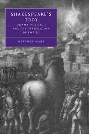 bokomslag Shakespeare's Troy: Drama, Politics, and the Translation of Empire