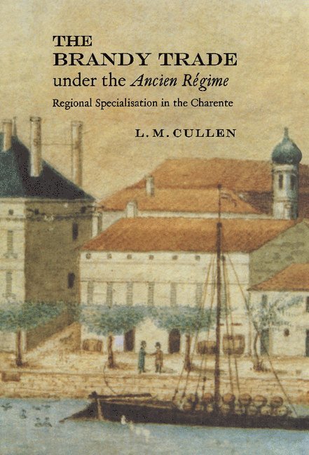 L. M. Cullen, Dublin) Cullen, L. M. (Trinity College - Brandy Trade under the Ancien Régime, Inbunden
