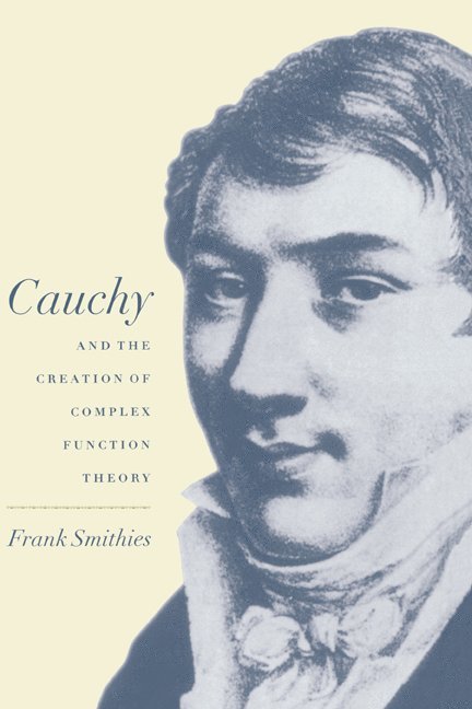 Frank Smithies, Frank (University of Cambridge) Smithies, F. Smithies, Smithies Frank - Cauchy and the Creation of Complex Function Theory, Inbunden