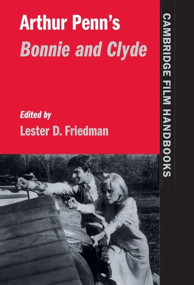 Lester D. Friedman - Arthur Penn's Bonnie and Clyde, Inbunden