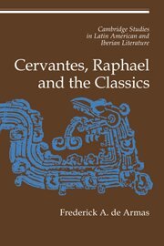 Frederick A. de Armas - Cervantes, Raphael and the Classics, Inbunden