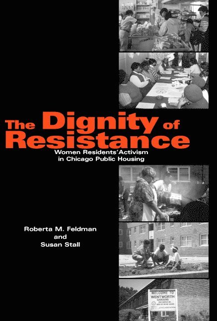 Chicago) Feldman, Roberta M. (University of Illinois, Susan (Northeastern Illinois University) Stall, Roberta M. Feldman, Susan Stall - The Dignity of Resistance, Inbunden