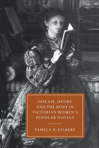 bokomslag Disease, Desire, and the Body in Victorian Women's Popular Novels