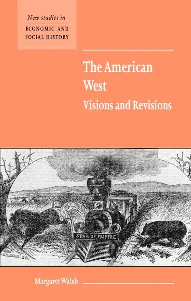 Margaret Walsh, Maurice Kirby - The American West. Visions and Revisions, Inbunden