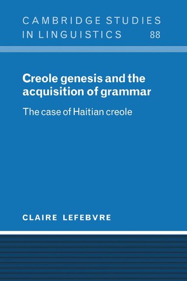 Claire Lefebvre, S. R. Anderson, J. Bresnan - Creole Genesis and the Acquisition of Grammar, Inbunden