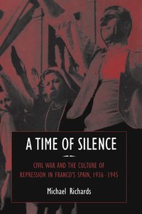 bokomslag A Time of Silence: Civil War and the Culture of Repression in Franco's Spain, 1936 1945