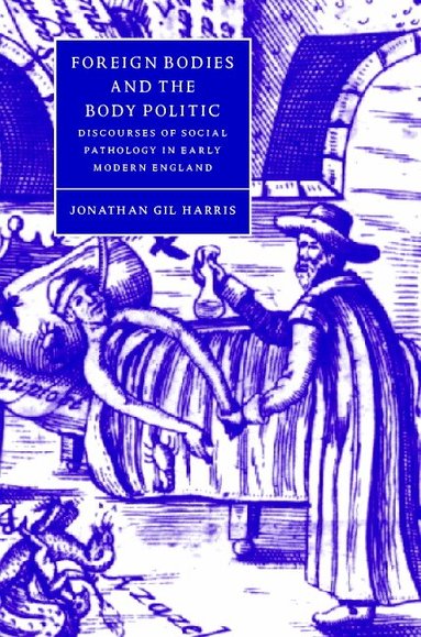 Jonathan Gil Harris - Foreign Bodies and the Body Politic, Inbunden