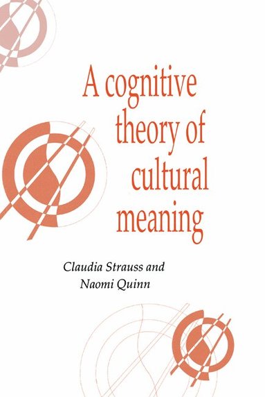 Claudia Strauss, Naomi Quinn - A Cognitive Theory of Cultural Meaning, Inbunden