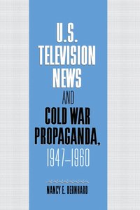 bokomslag U.S. Television News and Cold War Propaganda, 1947-1960